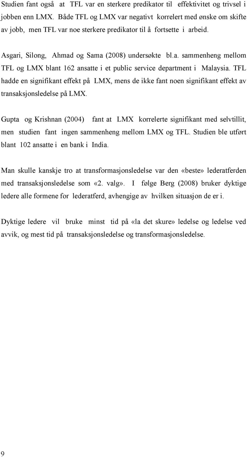 TFL hadde en signifikant effekt på LMX, mens de ikke fant noen signifikant effekt av transaksjonsledelse på LMX.