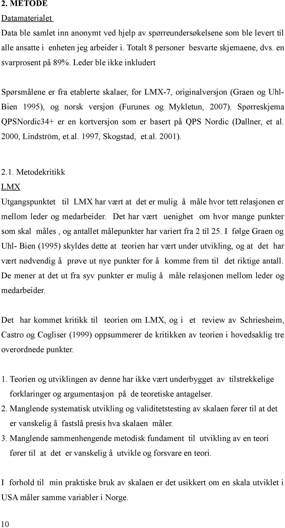 Spørreskjema QPSNordic+ er en kortversjon som er basert på QPS Nordic (Dallner, et al. 000, Lindström, et.al. 997, Skogstad, et.al. 00).