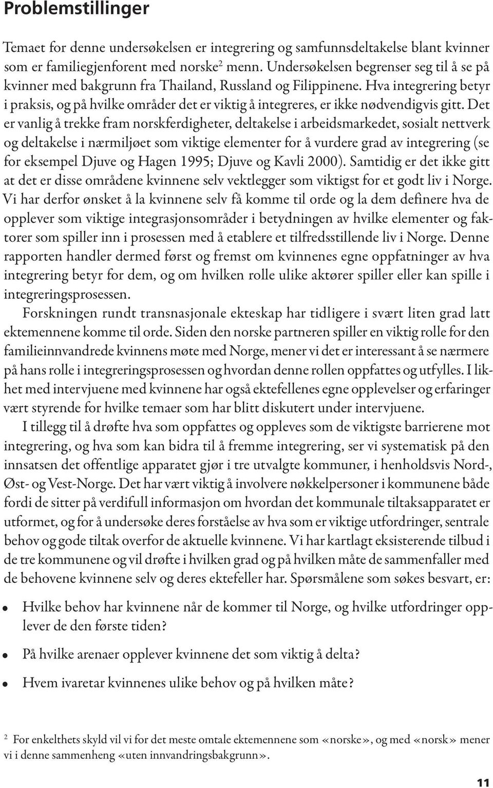 Hva integrering betyr i praksis, og på hvilke områder det er viktig å integreres, er ikke nødvendigvis gitt.