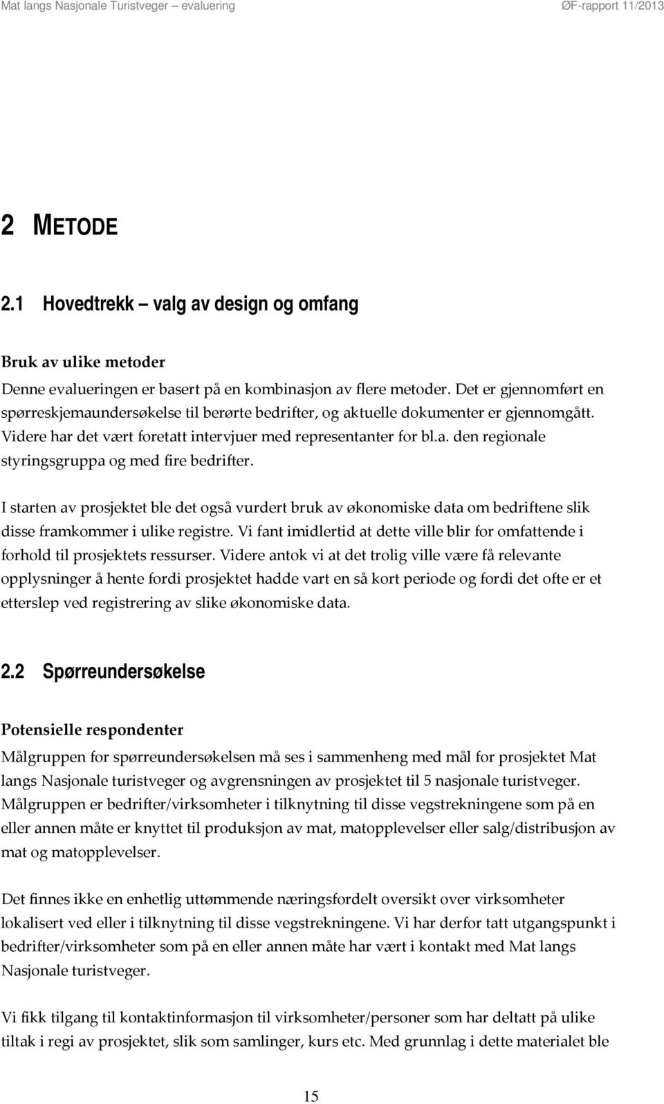 I starten av prosjektet ble det også vurdert bruk av økonomiske data om bedriftene slik disse framkommer i ulike registre.