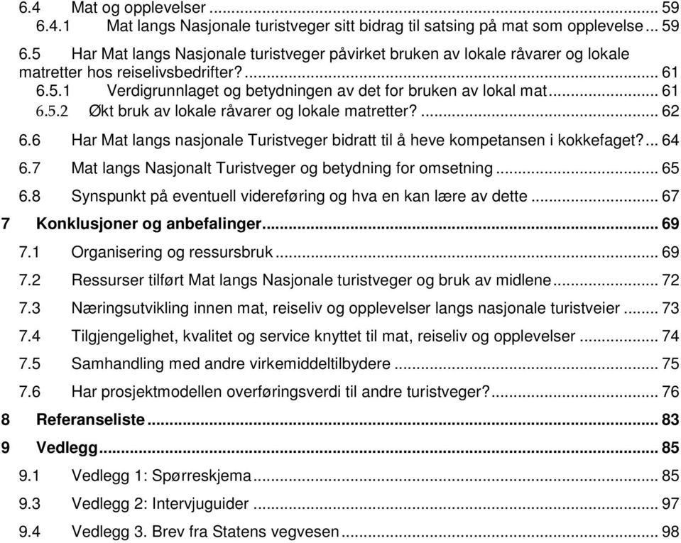 6 Har Mat langs nasjonale Turistveger bidratt til å heve kompetansen i kokkefaget?... 64 6.7 Mat langs Nasjonalt Turistveger og betydning for omsetning... 65 6.