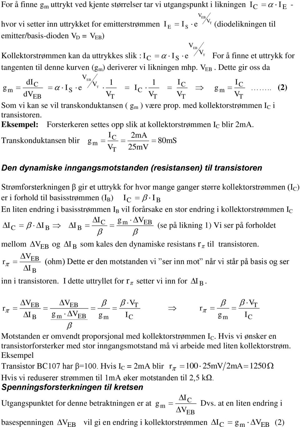 Dette gir oss da VEB dic V 1 1 IC I C gm I S e IC gm.. (2) dveb V V V V Som vi kan se vil transkonduktansen ( g m ) være prop. med kollektorstrømmen I C i transistoren.