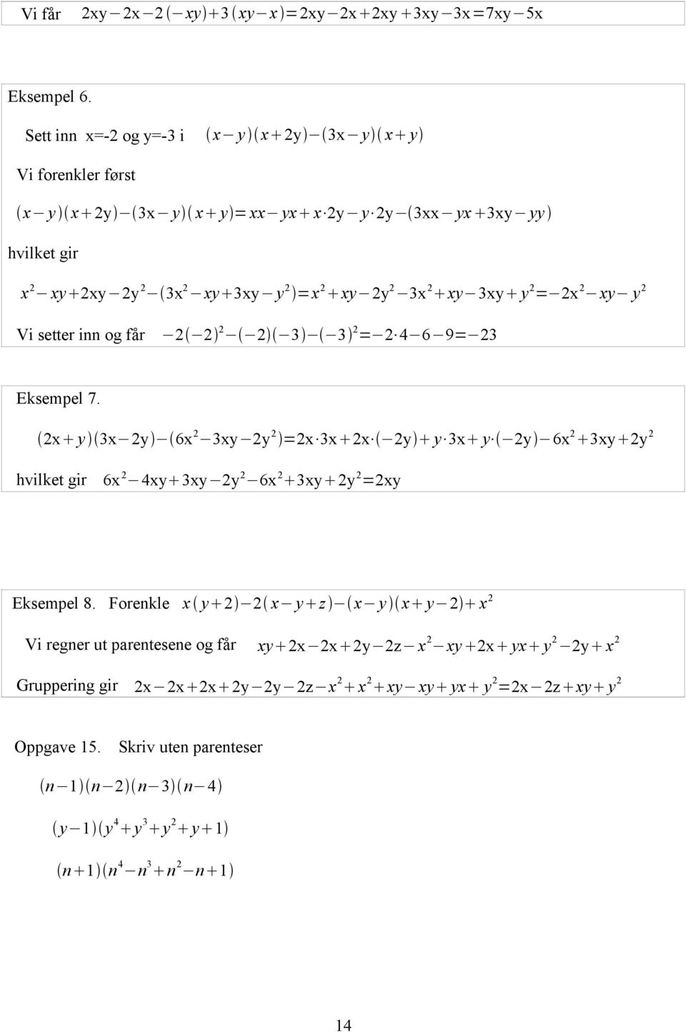 3xy y 2 = 2x 2 xy y 2 Vi setter inn og får 2 2 2 2 3 3 2 = 2 4 6 9= 23 Eksempel 7.