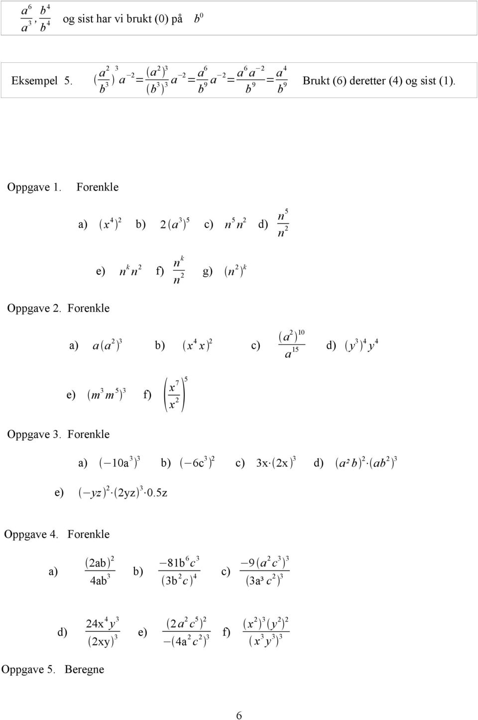 Forenkle a) x 4 2 b) 2 a 3 5 c) n 5 n 2 d) n 5 n 2 e) n k n 2 f) n k n 2 g) n 2 k Oppgave 2.
