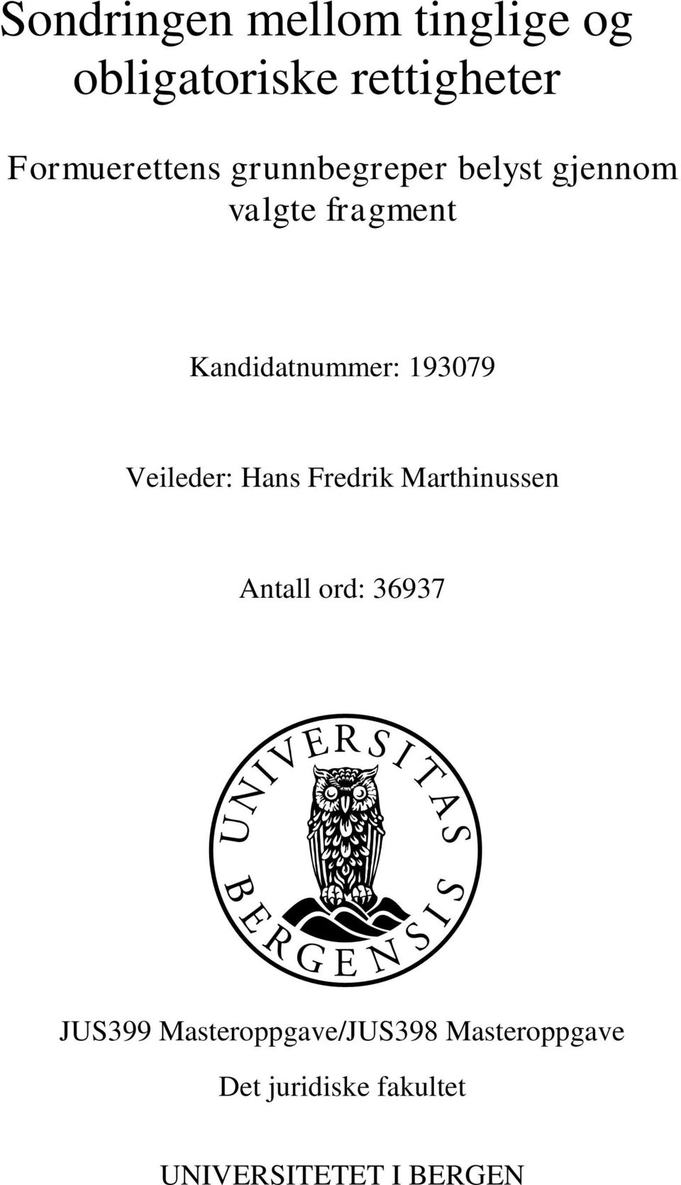 Veileder: Hans Fredrik Marthinussen Antall ord: 36937 JUS399