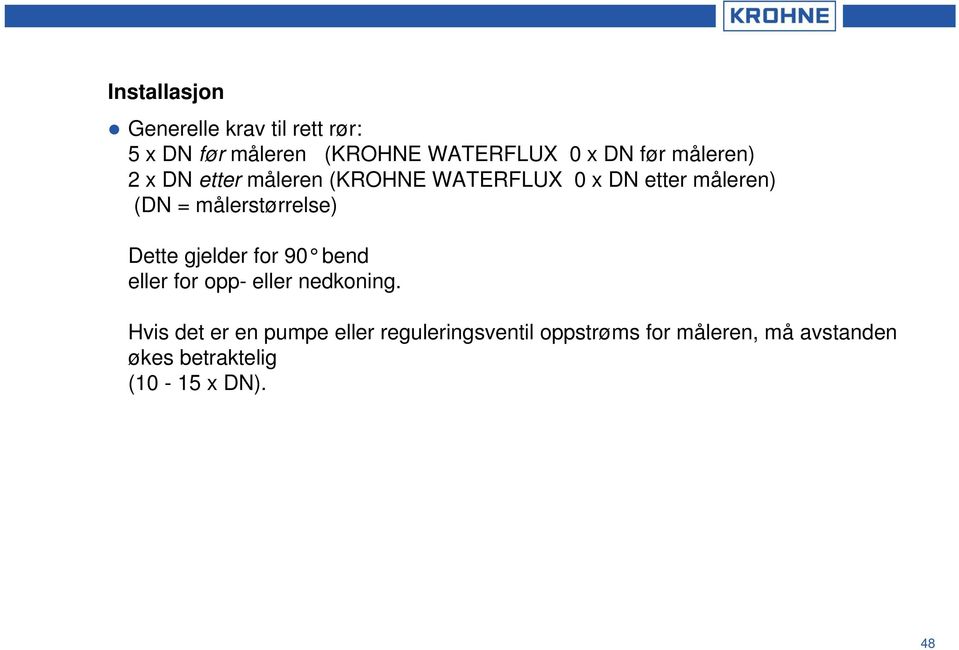 målerstørrelse) Dette gjelder for 90 bend eller for opp- eller nedkoning.