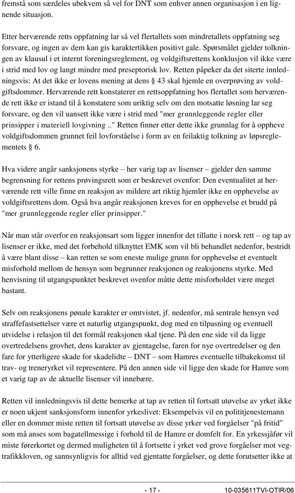 Spørsmålet gjelder tolkningen av klausul i et internt foreningsreglement, og voldgiftsrettens konklusjon vil ikke være i strid med lov og langt mindre med preseptorisk lov.