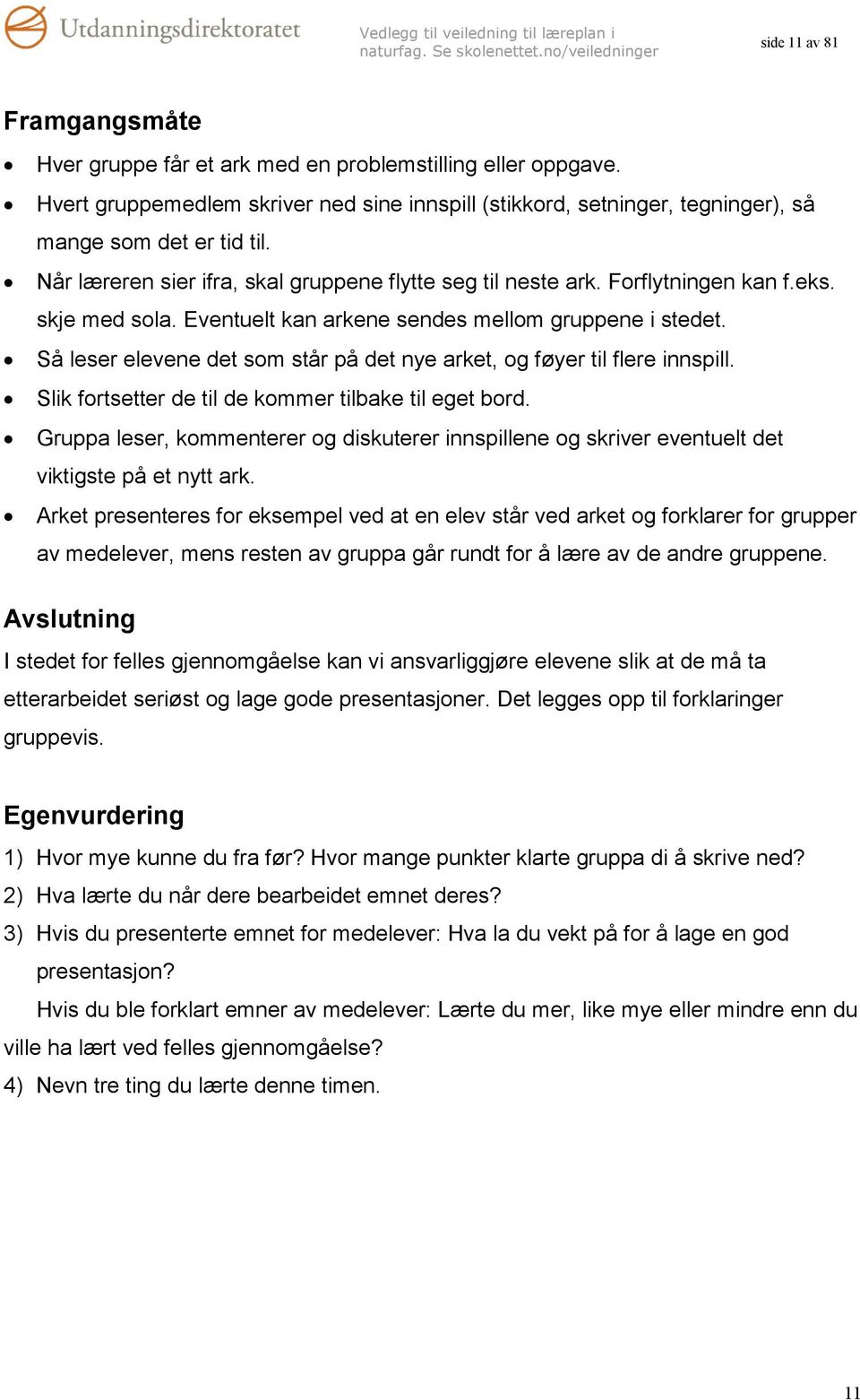 Så leser elevene det som står på det nye arket, og føyer til flere innspill. Slik fortsetter de til de kommer tilbake til eget bord.