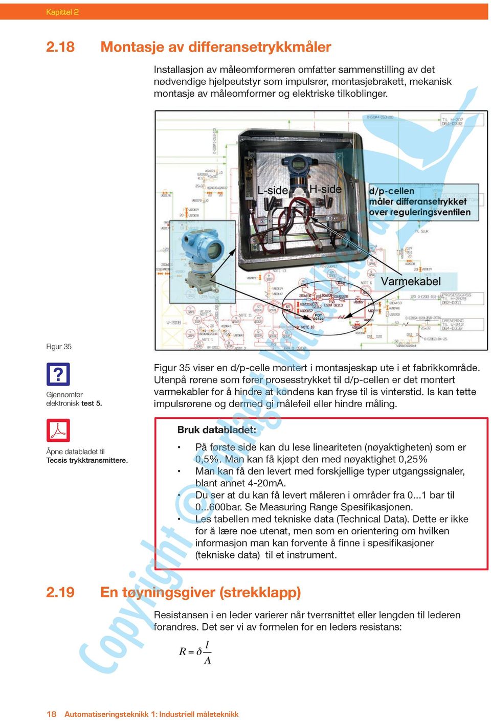 elektriske tilkoblinger. Figur 35 Gjennomfør elektronisk test 5. Åpne databladet til Tecsis trykktransmittere. Figur 35 viser en d/p-celle montert i montasjeskap ute i et fabrikkområde.