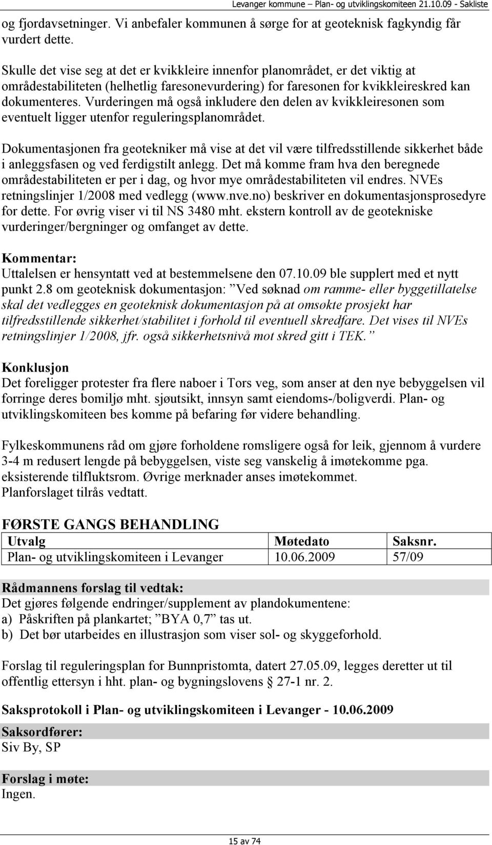 Vurderingen må også inkludere den delen av kvikkleiresonen som eventuelt ligger utenfor reguleringsplanområdet.