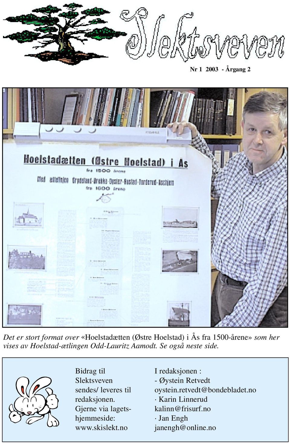 Bidrag til Slektsveven sendes/ leveres til redaksjonen. Gjerne via lagetshjemmeside: www.skislekt.