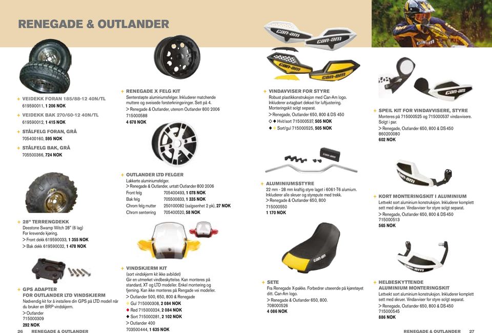 > Renegade & Outlander, utenom Outlander 800 2006 715000588 4 678 NOK + VINDAVVISER FOR STYRE Robust plastikkonstruksjon med Can-Am logo. Inkluderer avtagbart deksel for luftjustering.