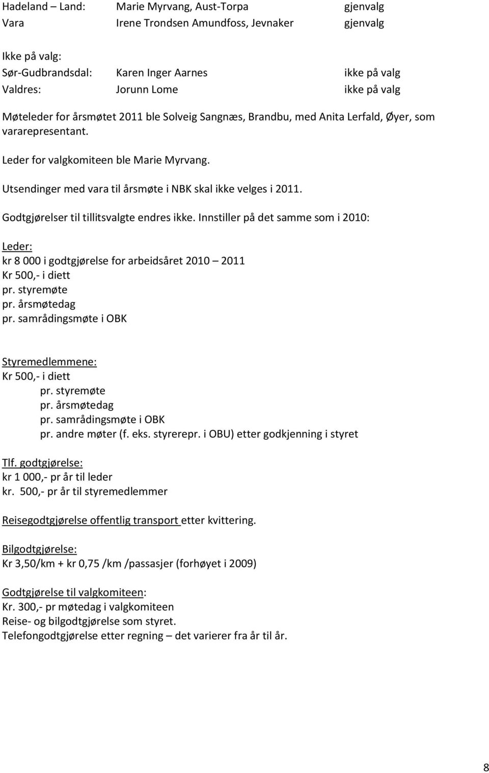 Utsendinger med vara til årsmøte i NBK skal ikke velges i 2011. Godtgjørelser til tillitsvalgte endres ikke.