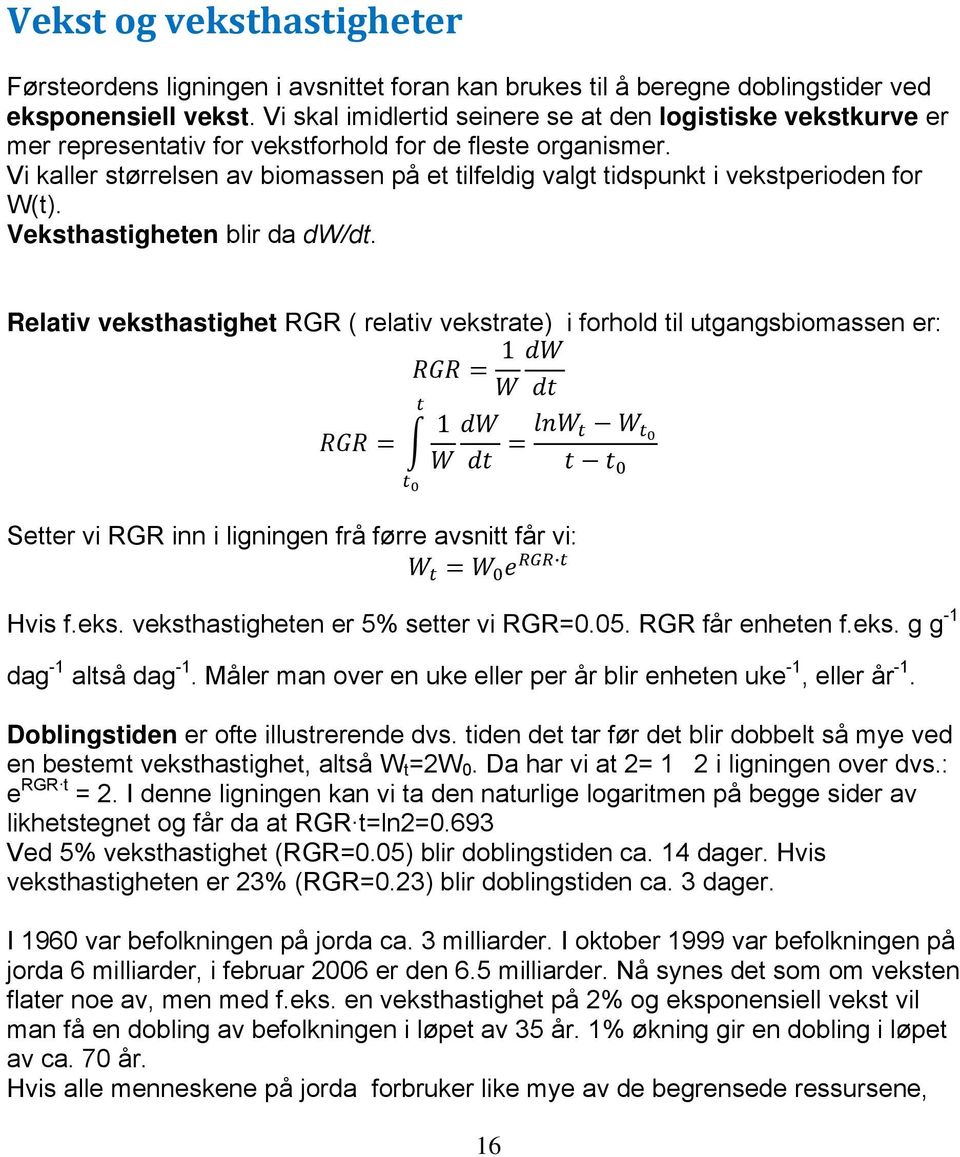 Vi kaller størrelsen av biomassen på et tilfeldig valgt tidspunkt i vekstperioden for W(t). Veksthastigheten blir da dw/dt.