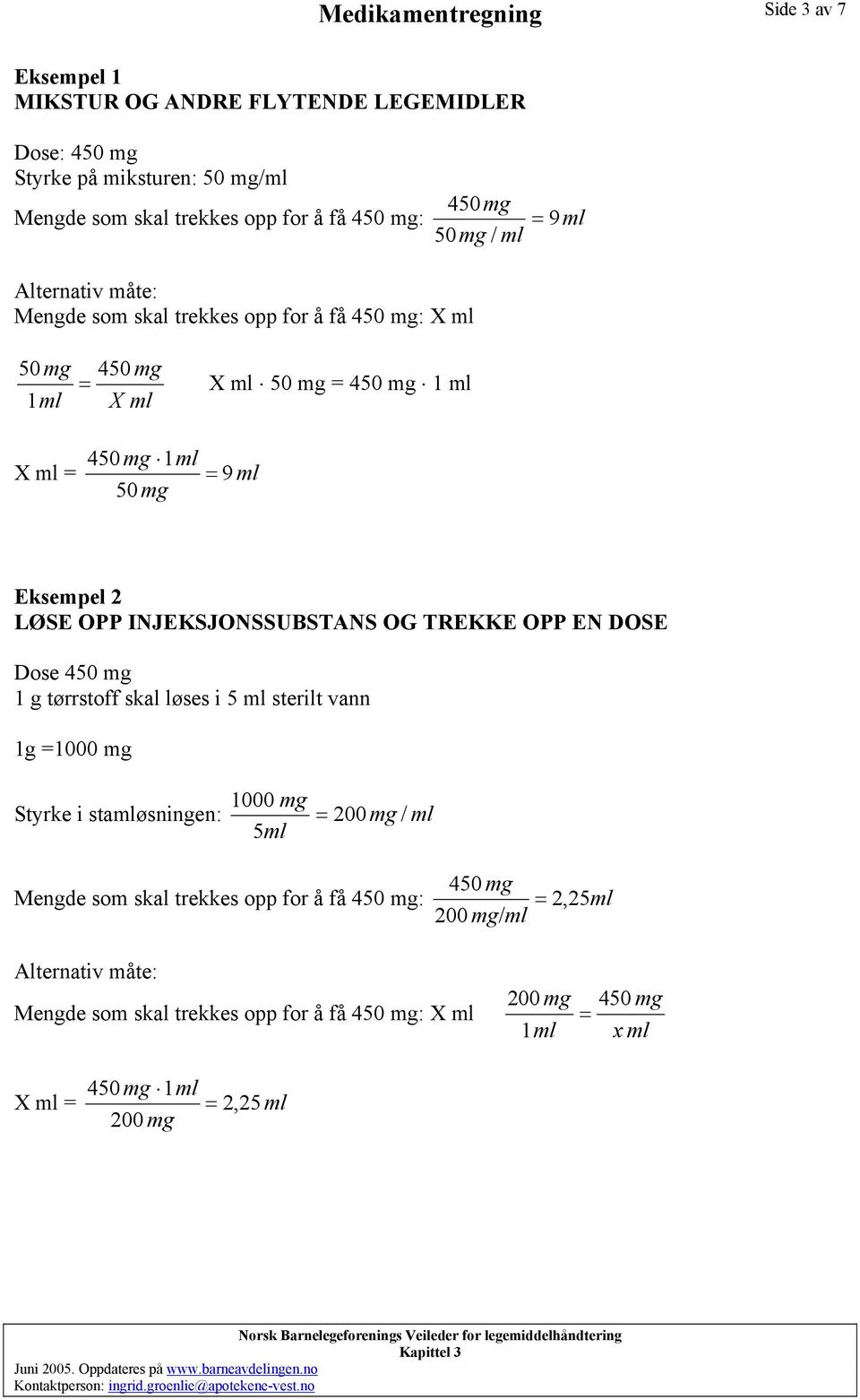 INJEKSJONSSUBSTANS OG TREKKE OPP EN DOSE Dose 450 mg 1 g tørrstoff skal løses i 5 sterilt vann 1g =1000 mg 1000 mg Styrke i staøsningen: 5 =