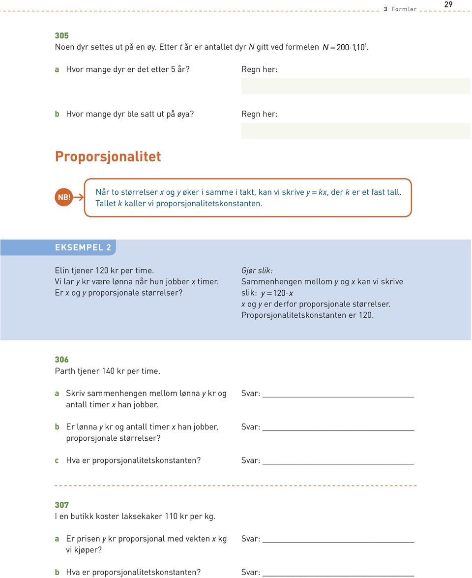 Vi lar y kr være lønna når hun jobber timer. Er og y proporsjonale størrelser? Sammenhengen mellom y og kan vi skrive slik: y 10 og y er derfor proporsjonale størrelser.