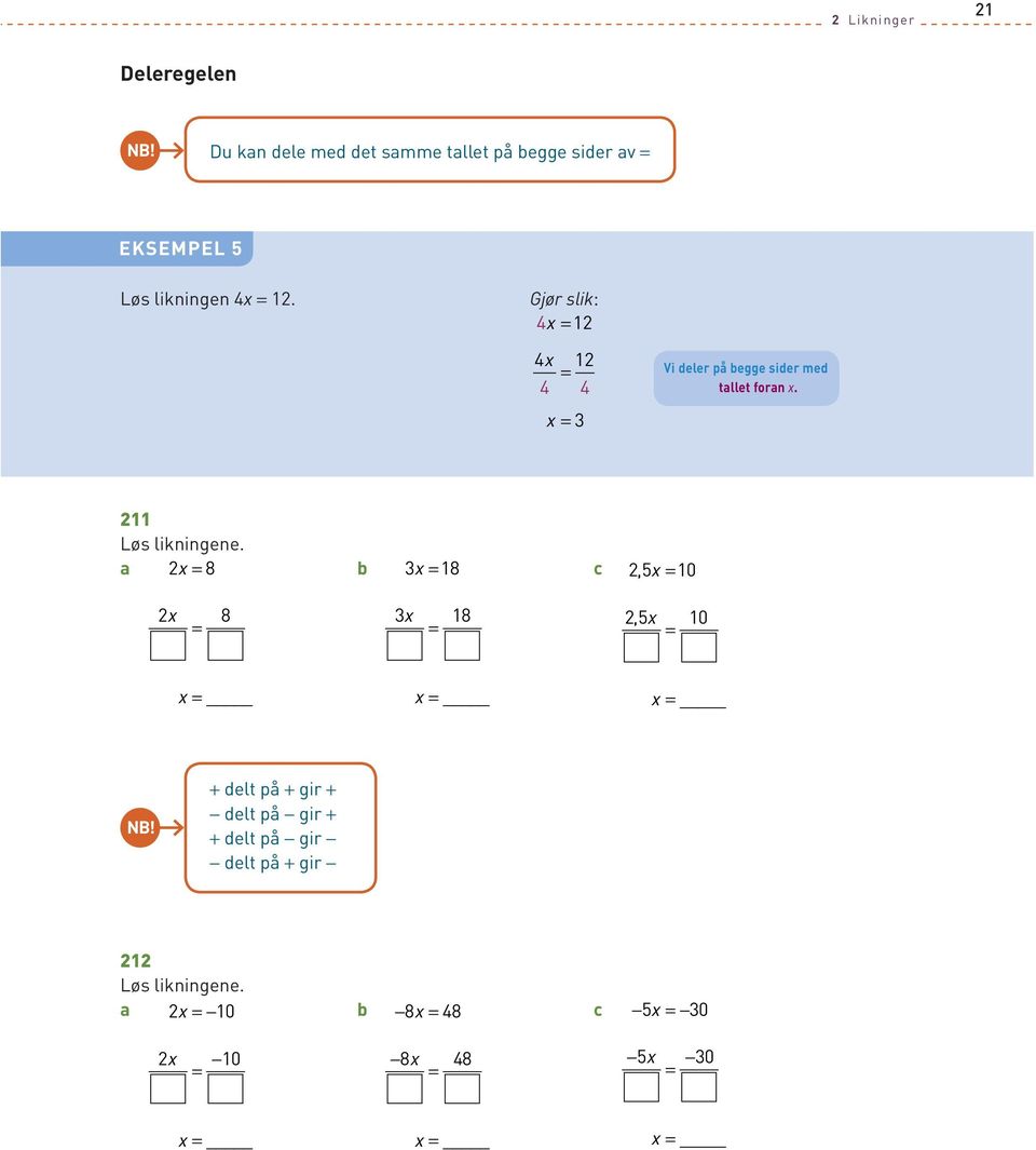 likningen 4 1. 4 1 4 1 4 4 3 Vi deler på begge sider med tallet foran.