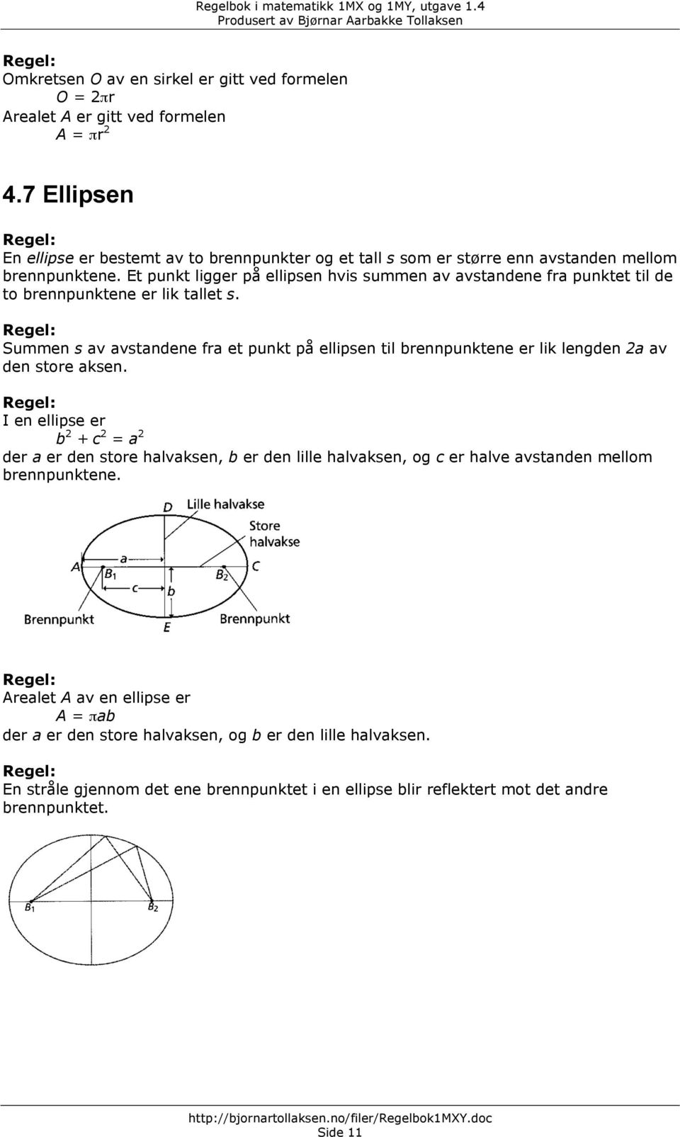 Et punkt ligger på ellipsen hvis summen av avstandene fra punktet til de to brennpunktene er lik tallet s.