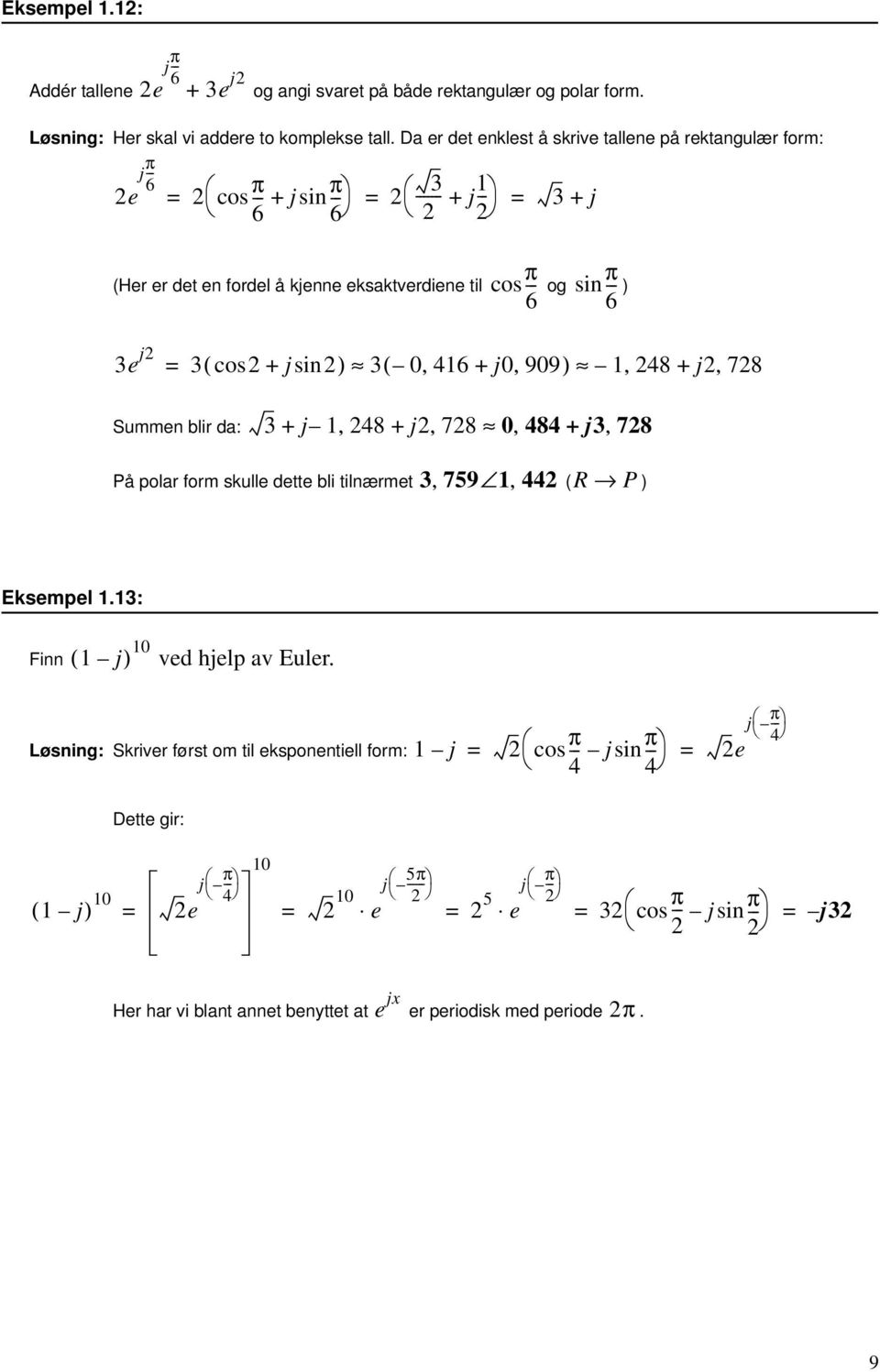 jsin) ( 0, 46 + j0, 909), 48 + j, 78 Summen blir da: + j, 48 + j, 78 0, 484 + j, 78, 759, 44 R P På polar form skulle dette bli tilnærmet ( ) Eksempel.