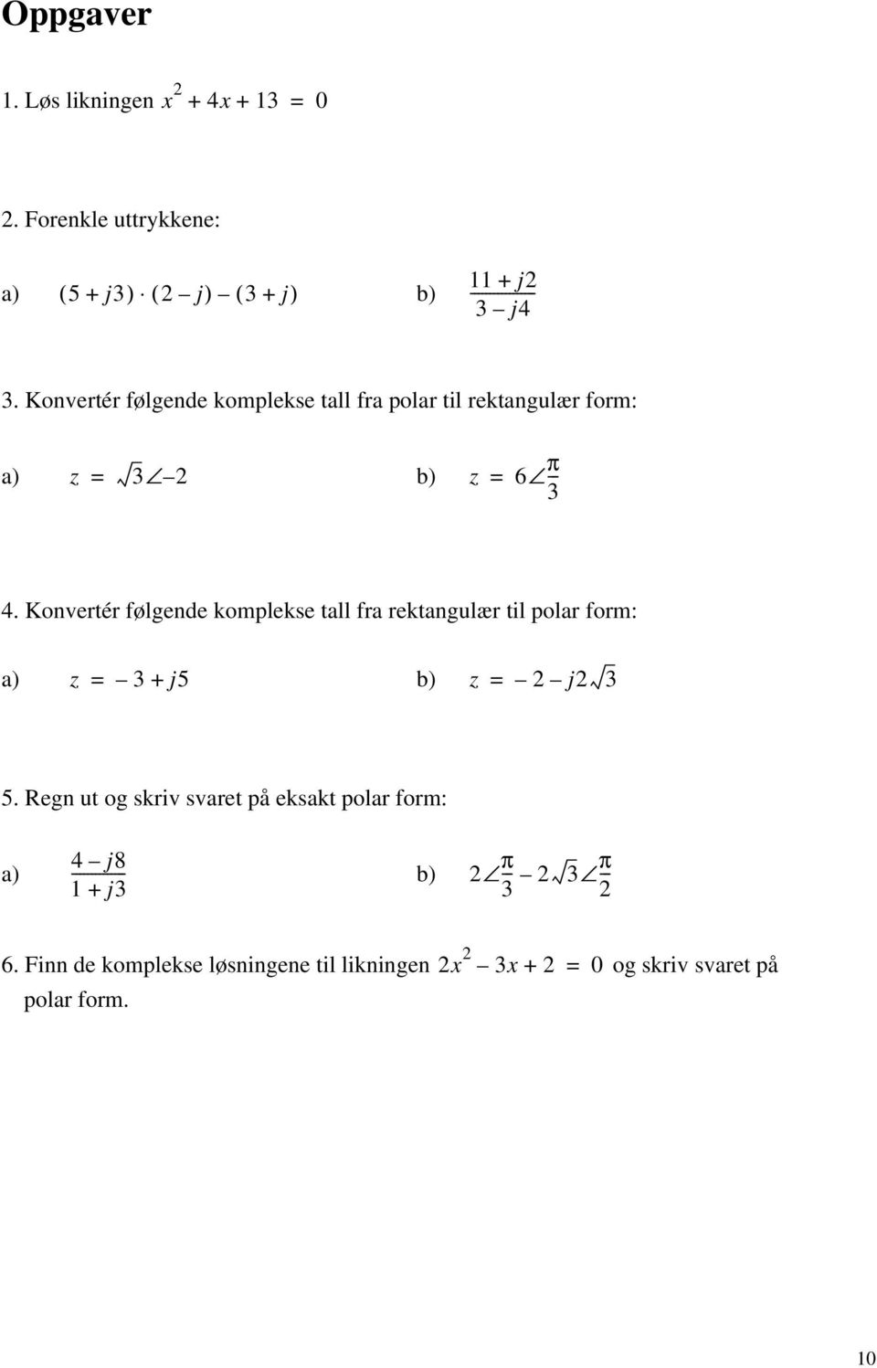 Konvertér følgende komplekse tall fra rektangulær til polar form: a) z + j5 b) z j 5.