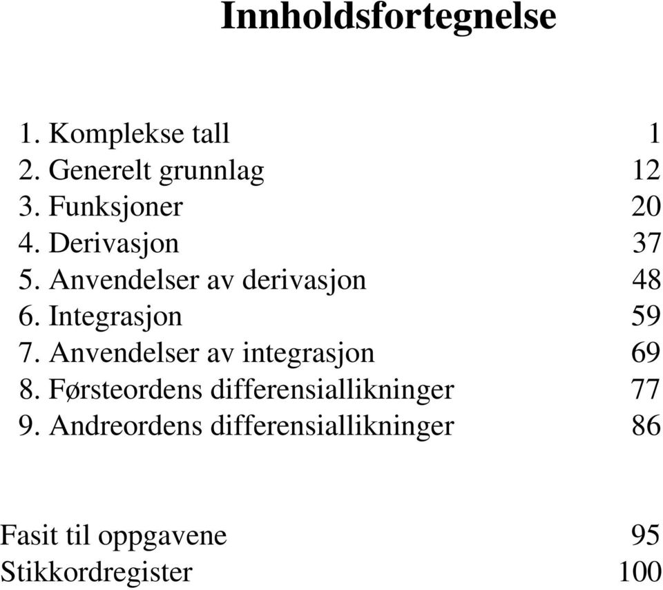 Anvendelser av integrasjon 69 8. Førsteordens differensiallikninger 77 9.