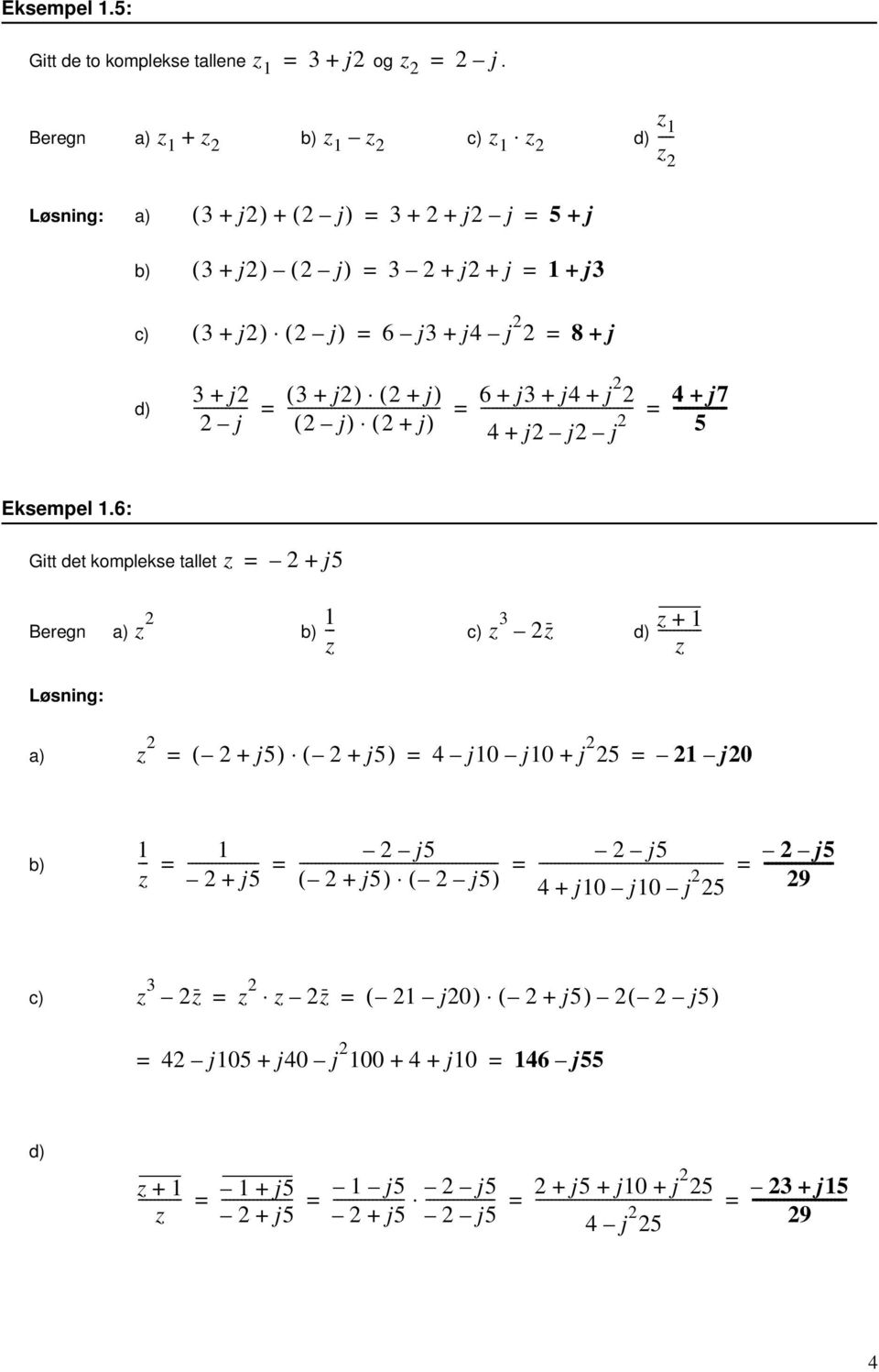 j j ( + j) ( + j) 6 + j + j4 + j ( j) ( + j) 4 + j j j - 4 + j7 5 Eksempel.