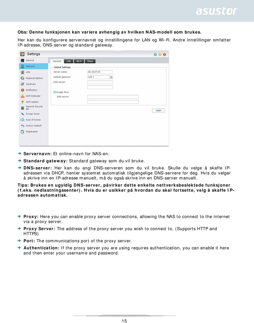 DNS-server: Her kan du angi DNS-serveren som du vil bruke. Skulle du velge å skaffe IPadressen via DHCP, henter systemet automatisk tilgjengelige DNS-servere for deg.