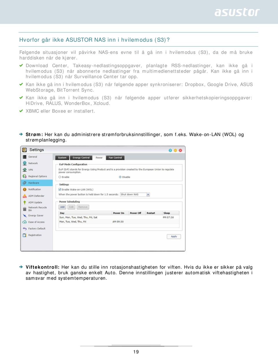 Kan ikke gå inn i hvilemodus (S3) når Surveillance Center tar opp. Kan ikke gå inn i hvilemodus (S3) når følgende apper synkroniserer: Dropbox, Google Drive, ASUS WebStorage, BitTorrent Sync.