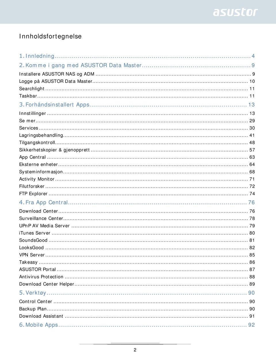 .. 63 Eksterne enheter... 64 Systeminformasjon... 68 Activity Monitor... 71 Filutforsker... 72 FTP Explorer... 74 Fra App Central... 76 Download Center... 76 Surveillance Center.