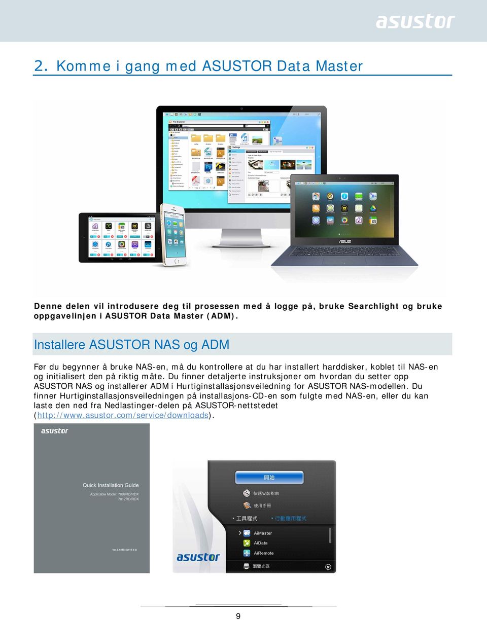 Du finner detaljerte instruksjoner om hvordan du setter opp ASUSTOR NAS og installerer ADM i Hurtiginstallasjonsveiledning for ASUSTOR NAS-modellen.
