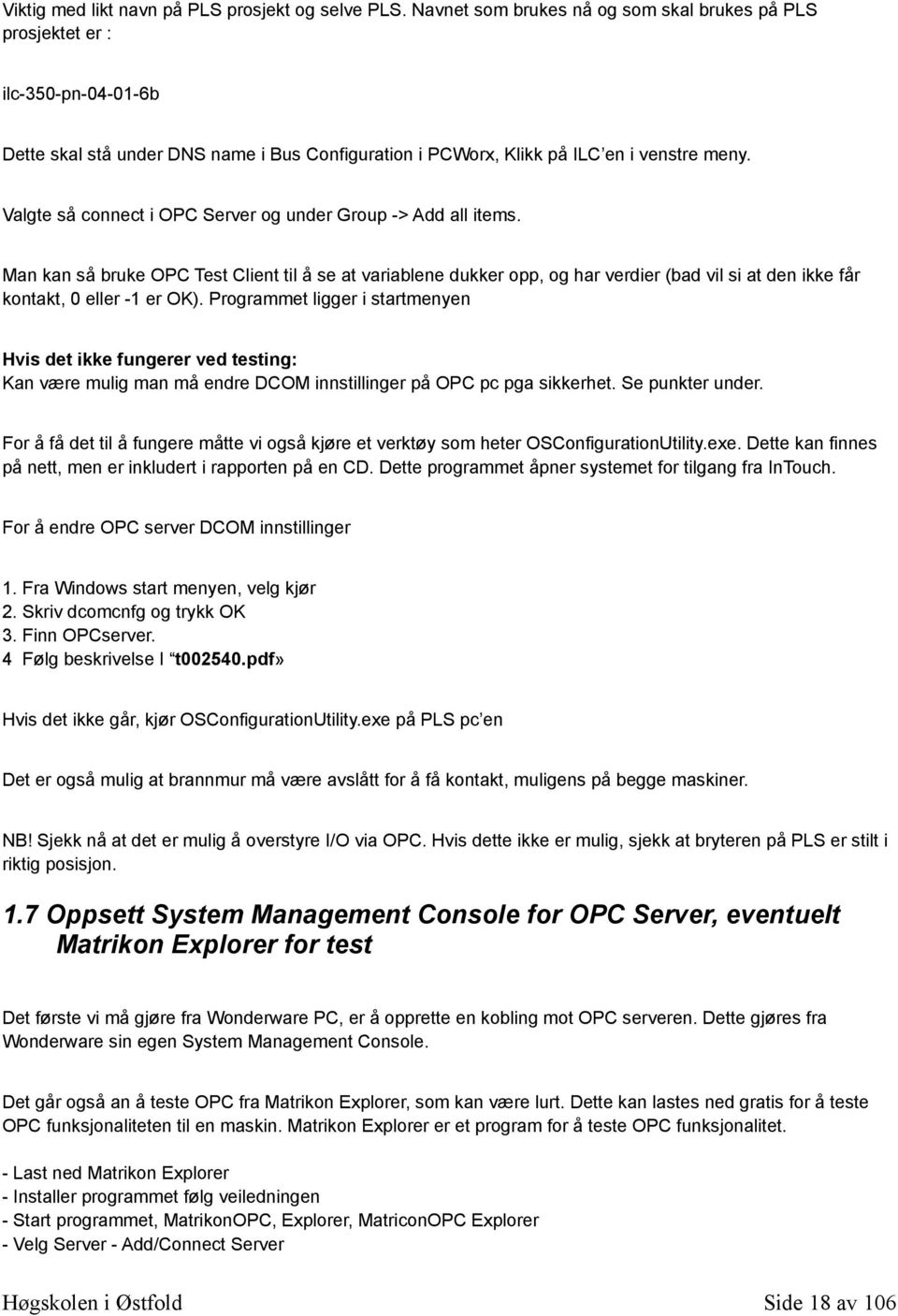 Valgte så connect i OPC Server og under Group -> Add all items.