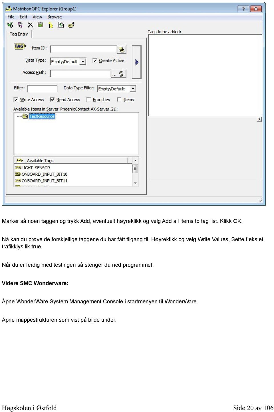 Høyreklikk og velg Write Values, Sette f eks et trafikklys lik true.