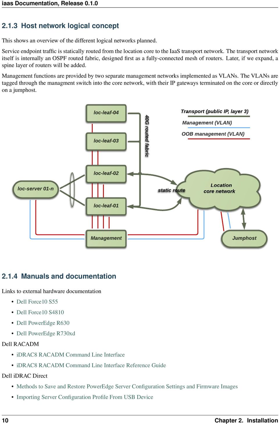 Management functions are provided by two separate management networks implemented as VLANs.