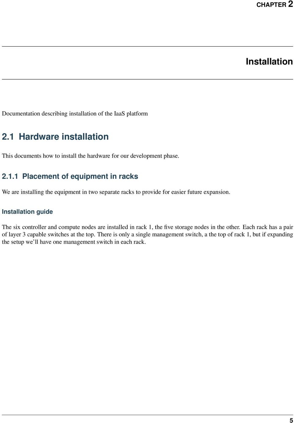 Installation guide The six controller and compute nodes are installed in rack 1, the five storage nodes in the other.