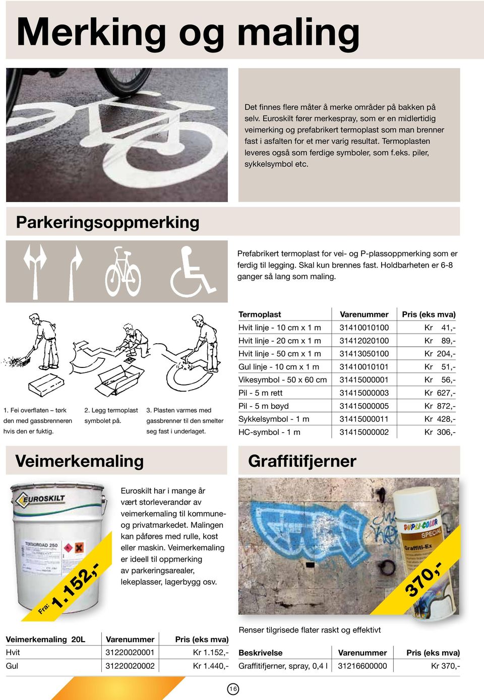 Termoplasten leveres også som ferdige symboler, som f.eks. piler, sykkelsymbol etc. Parkeringsoppmerking Prefabrikert termoplast for vei- og P-plass oppmerking som er ferdig til legging.