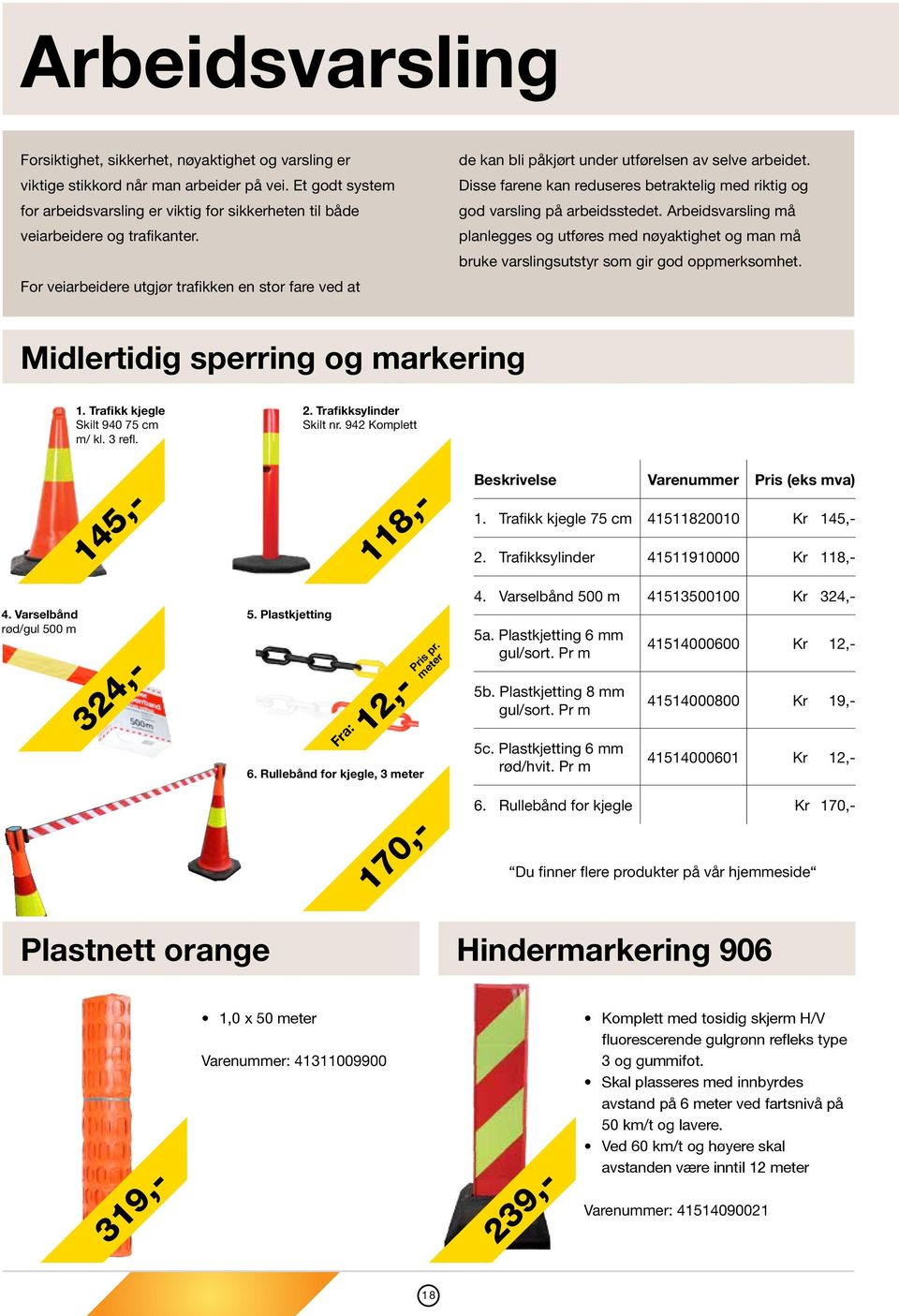 For veiarbeidere utgjør trafikken en stor fare ved at de kan bli påkjørt under utførelsen av selve arbeidet. Disse farene kan reduseres betraktelig med riktig og god varsling på arbeidsstedet.