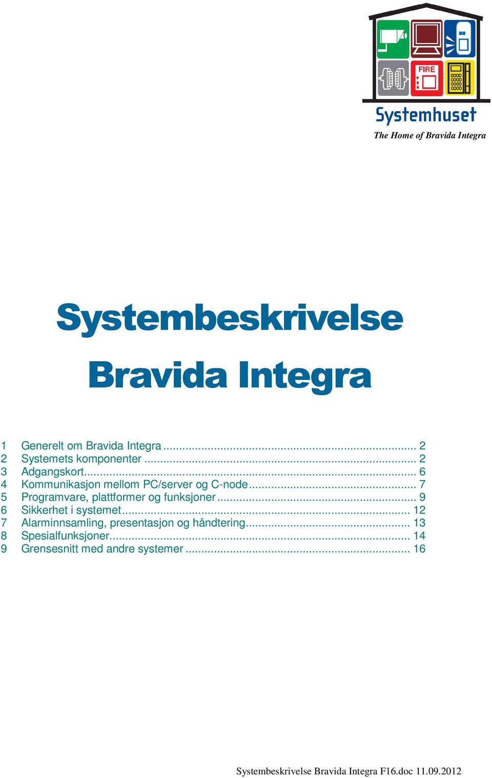 .. 7 5 Programvare, plattformer og funksjoner... 9 6 Sikkerhet i systemet.