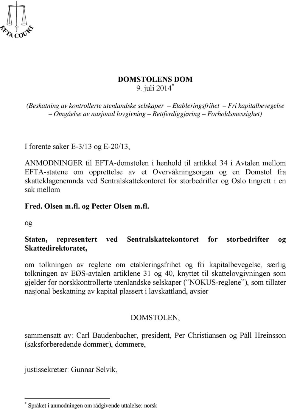 E-20/13, ANMODNINGER til EFTA-domstolen i henhold til artikkel 34 i Avtalen mellom EFTA-statene om opprettelse av et Overvåkningsorgan og en Domstol fra skatteklagenemnda ved Sentralskattekontoret