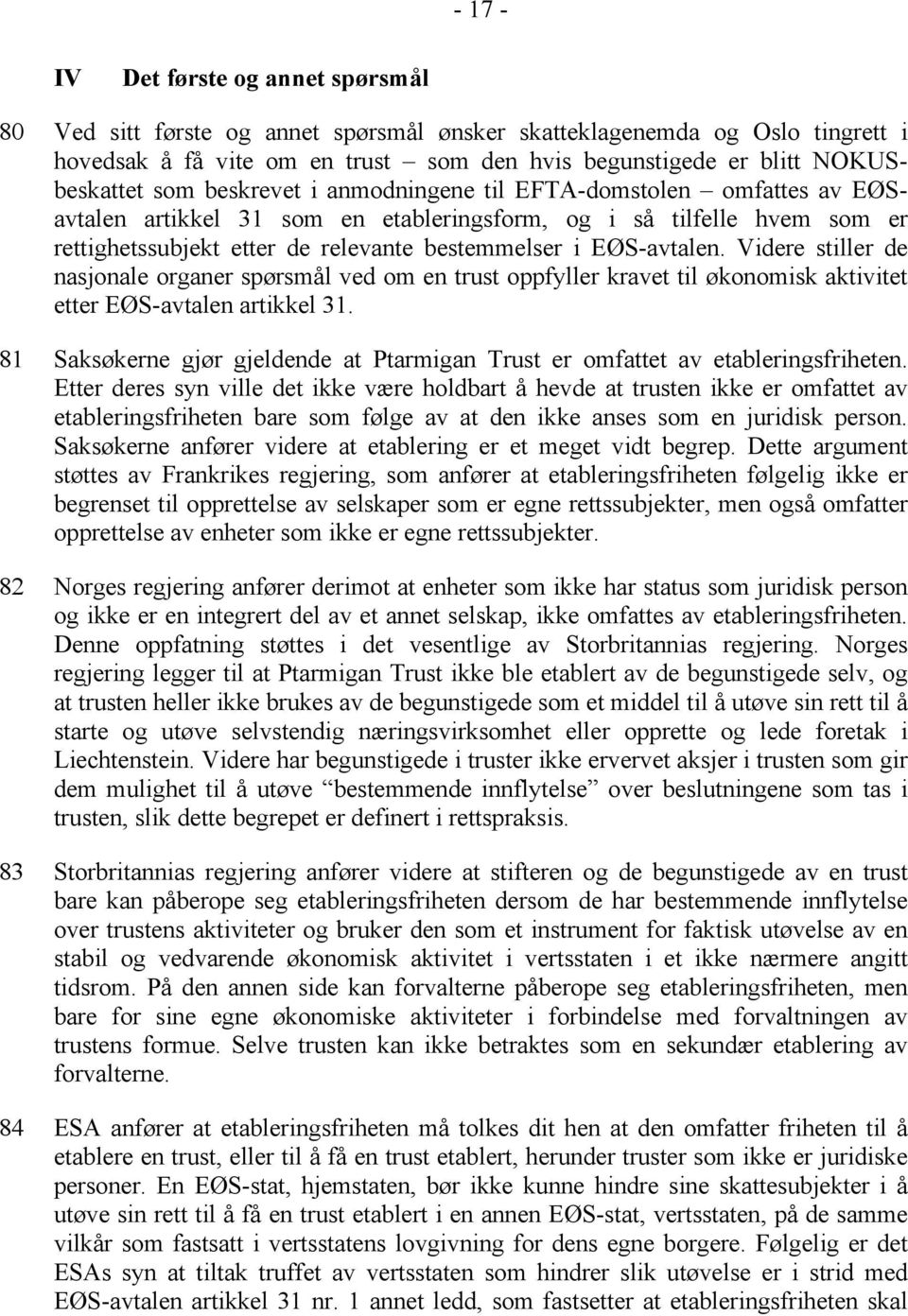 Videre stiller de nasjonale organer spørsmål ved om en trust oppfyller kravet til økonomisk aktivitet etter EØS-avtalen artikkel 31.