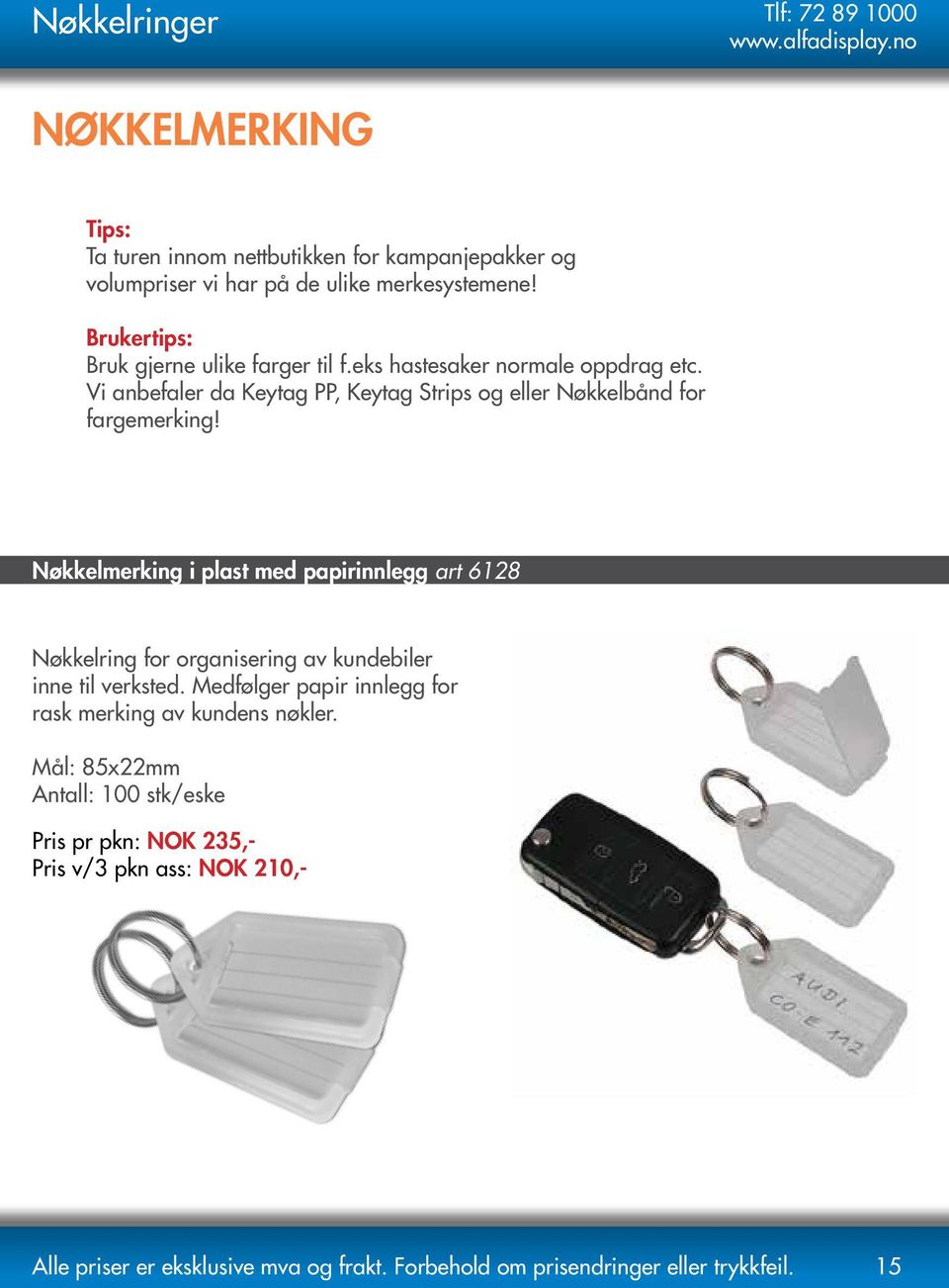 Vi anbefaler da Keytag PP, Keytag Strips og eller Nøkkelbånd for fargemerking!