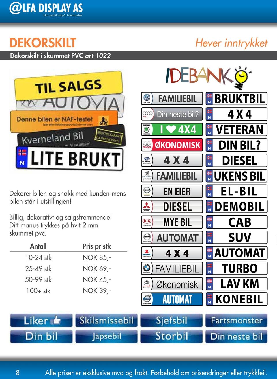 Billig, dekorativt og salgsfremmende!