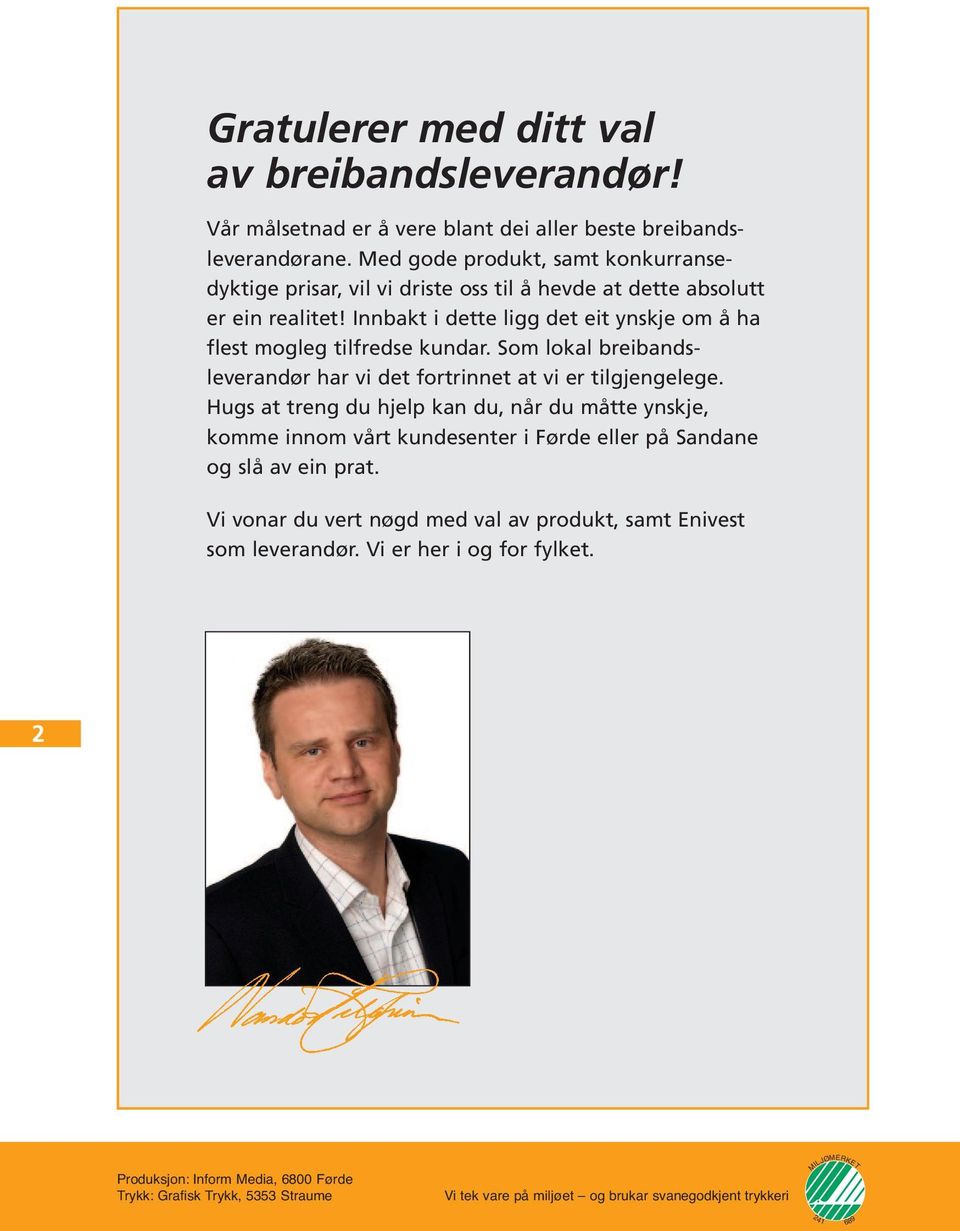 Som lokal breibandsleverandør har vi det fortrinnet at vi er tilgjengelege.