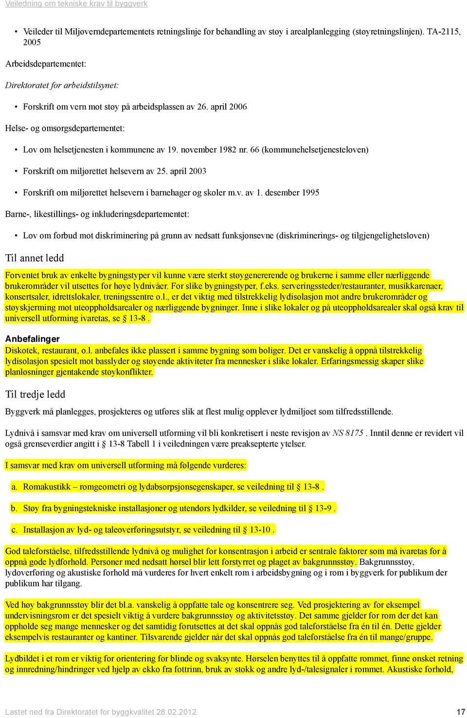 april 2006 Helse- og omsorgsdepartementet: Lov om helsetjenesten i kommunene av 19. november 1982 nr. 66 (kommunehelsetjenesteloven) Forskrift om miljørettet helsevern av 25.