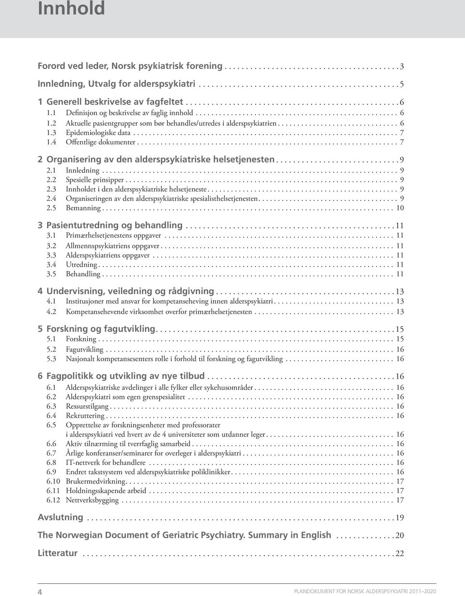 .............................. 6 1.3 Epidemiologiske data.................................................................... 7 1.4 Offentlige dokumenter.