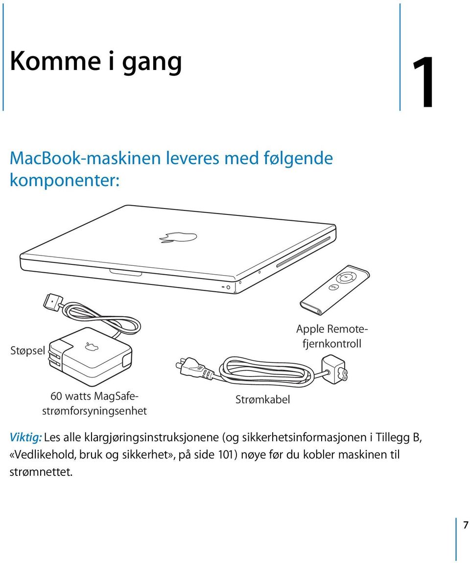 Les alle klargjøringsinstruksjonene (og sikkerhetsinformasjonen i Tillegg B,