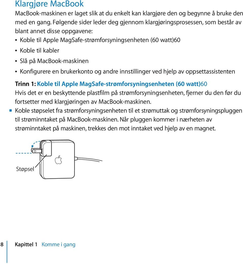 MacBook-maskinen Â Konfigurere en brukerkonto og andre innstillinger ved hjelp av oppsettassistenten Trinn 1: Koble til Apple MagSafe-strømforsyningsenheten (60 watt)60 Hvis det er en beskyttende