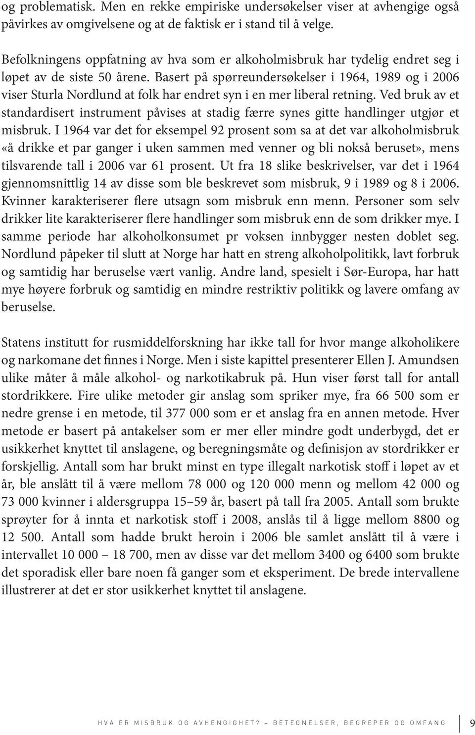 Basert på spørreundersøkelser i 1964, 1989 og i 2006 viser Sturla Nordlund at folk har endret syn i en mer liberal retning.