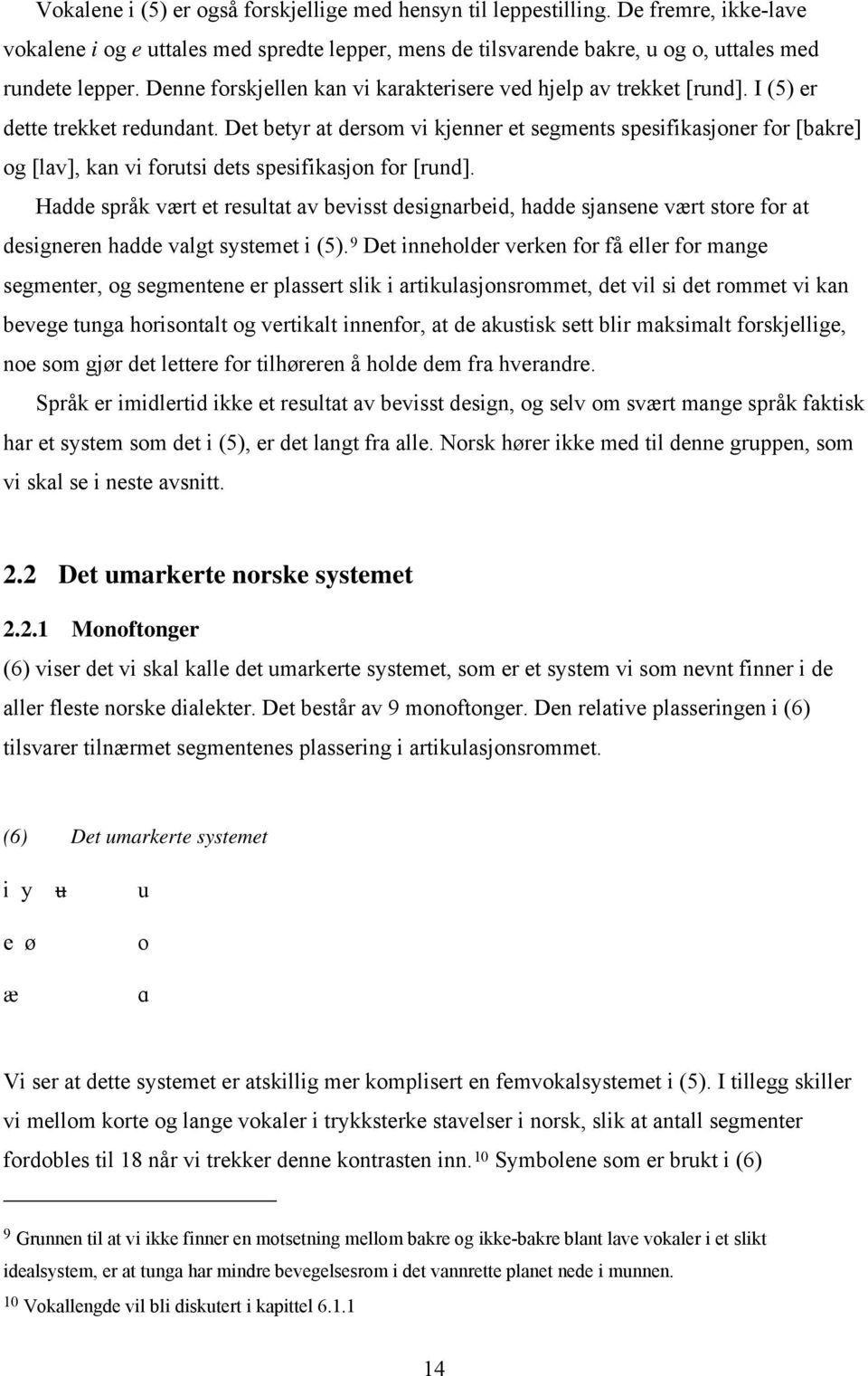 Det betyr at dersom vi kjenner et segments spesifikasjoner for [bakre] og [lav], kan vi forutsi dets spesifikasjon for [rund].