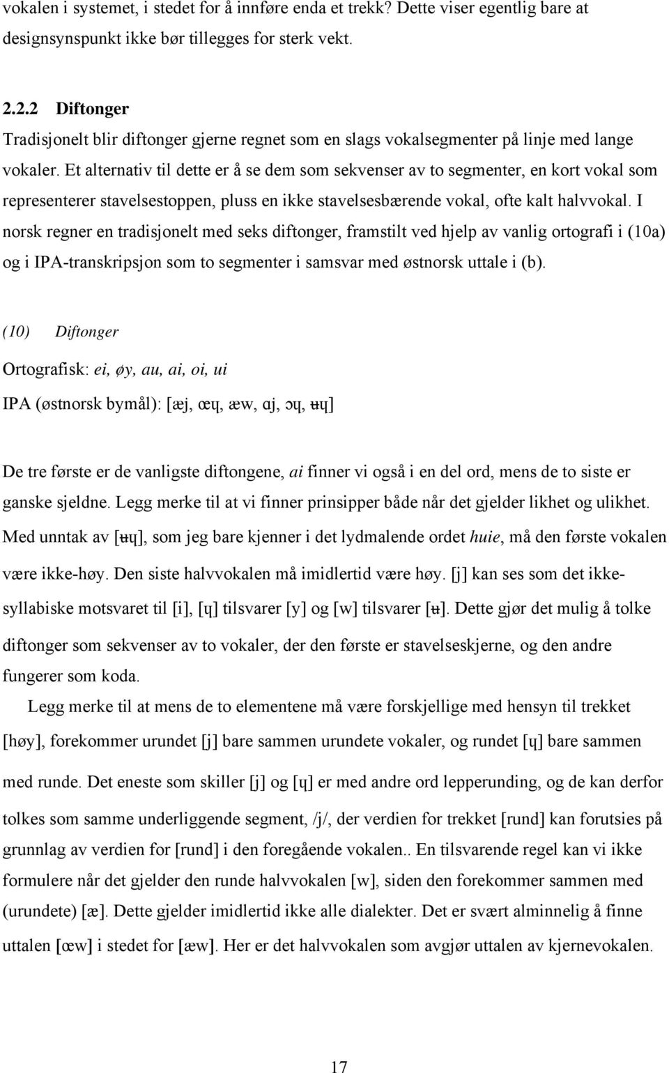 Et alternativ til dette er å se dem som sekvenser av to segmenter, en kort vokal som representerer stavelsestoppen, pluss en ikke stavelsesbærende vokal, ofte kalt halvvokal.