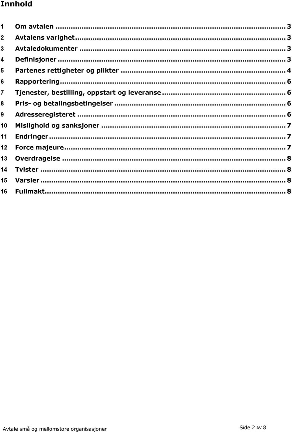 .. 6 8 Pris- og betalingsbetingelser... 6 9 Adresseregisteret... 6 10 Mislighold og sanksjoner... 7 11 Endringer.